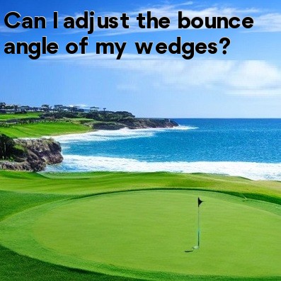 Can I adjust the bounce angle of my wedges Can I adjust the bounce angle of my wedges