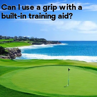 Can I use a grip with a built-in training aid Can I use a grip with a built-in training aid