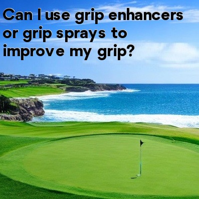 Can I use grip enhancers or grip sprays to improve my grip