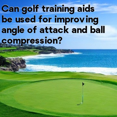 Can golf training aids be used for improving angle of attack and ball compression