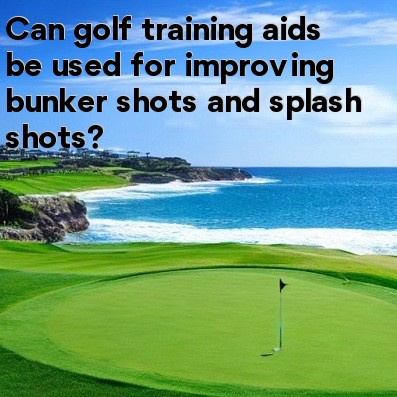 Can golf training aids be used for improving bunker shots and splash shots Can golf training aids be used for improving bunker shots and splash shots