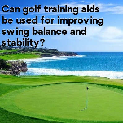 Can golf training aids be used for improving swing balance and stability