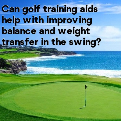 Can golf training aids help with improving balance and weight transfer in the swing Can golf training aids help with improving balance and weight transfer in the swing