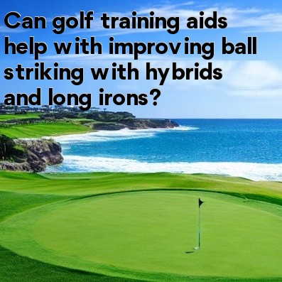 Can golf training aids help with improving ball striking with hybrids and long irons Can golf training aids help with improving ball striking with hybrids and long irons