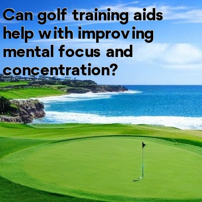 Can golf training aids help with improving mental focus and concentration Can golf training aids help with improving mental focus and concentration