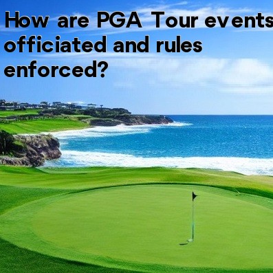 How are PGA Tour events officiated and rules enforced