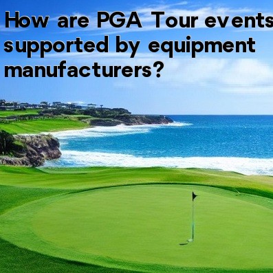How are PGA Tour events supported by equipment manufacturers