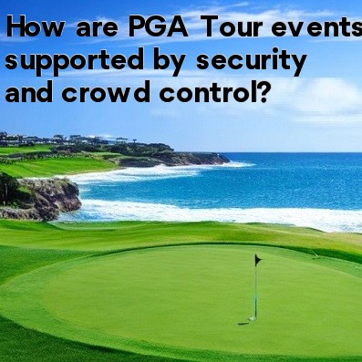 How are PGA Tour events supported by security and crowd control