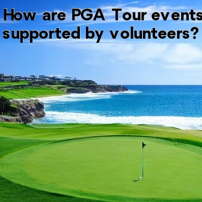 How are PGA Tour events supported by volunteers How are PGA Tour events supported by volunteers