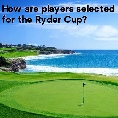 How are players selected for the Ryder Cup