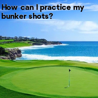 How can I practice my bunker shots