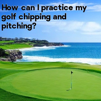 How can I practice my golf chipping and pitching How can I practice my golf chipping and pitching