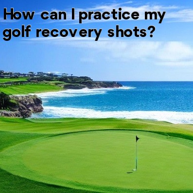 How can I practice my golf recovery shots How can I practice my golf recovery shots
