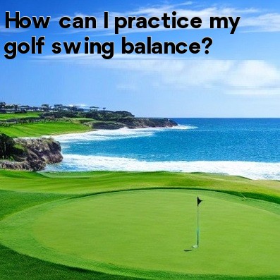 How can I practice my golf swing balance