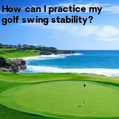 How can I practice my golf swing stability