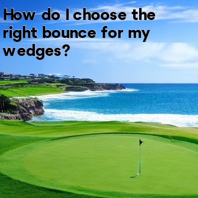 How do I choose the right bounce for my wedges