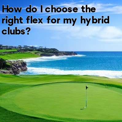 How do I choose the right flex for my hybrid clubs