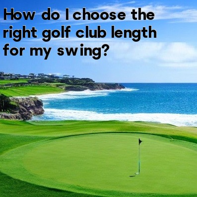 How do I choose the right golf club length for my swing How do I choose the right golf club length for my swing