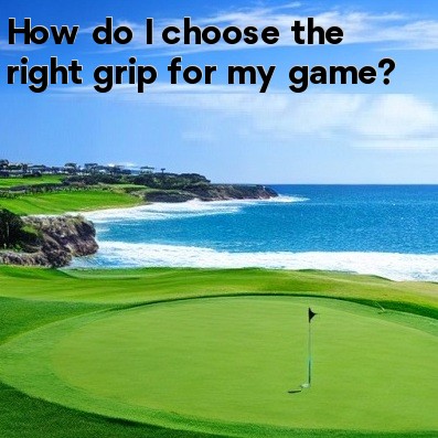 How do I choose the right grip for my game How do I choose the right grip for my game