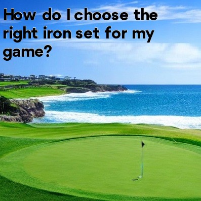 How do I choose the right iron set for my game