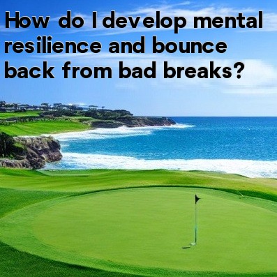 How do I develop mental resilience and bounce back from bad breaks