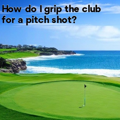 How do I grip the club for a pitch shot