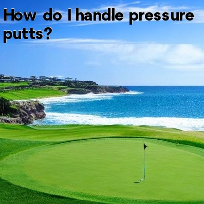 How do I handle pressure putts