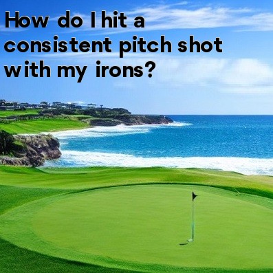 How do I hit a consistent pitch shot with my irons