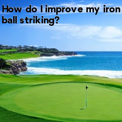 How do I improve my iron ball striking