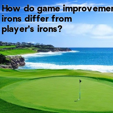 How do game improvement irons differ from player's irons How do game improvement irons differ from player's irons