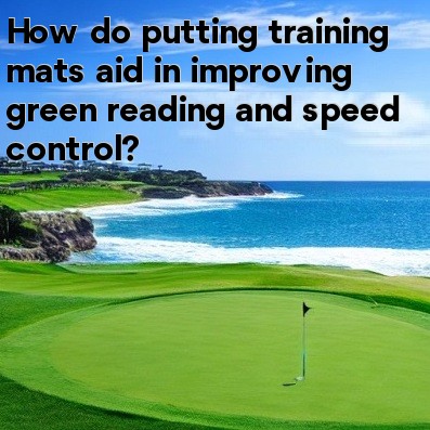 How do putting training mats aid in improving green reading and speed control