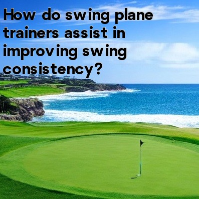 How do swing plane trainers assist in improving swing consistency How do swing plane trainers assist in improving swing consistency