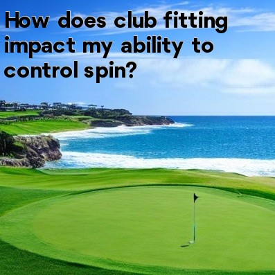 How does club fitting impact my ability to control spin