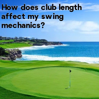 How does club length affect my swing mechanics How does club length affect my swing mechanics