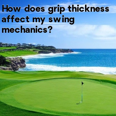 How does grip thickness affect my swing mechanics How does grip thickness affect my swing mechanics