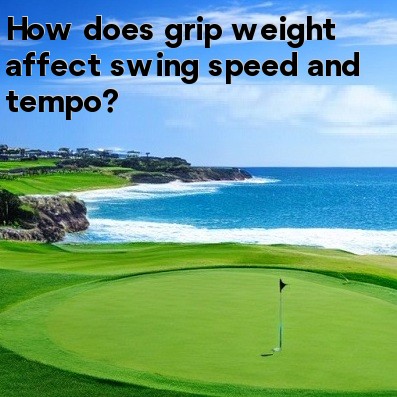 How does grip weight affect swing speed and tempo How does grip weight affect swing speed and tempo