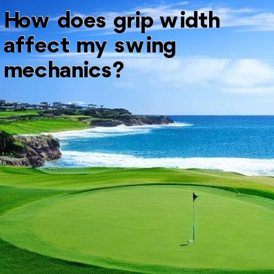 How does grip width affect my swing mechanics How does grip width affect my swing mechanics