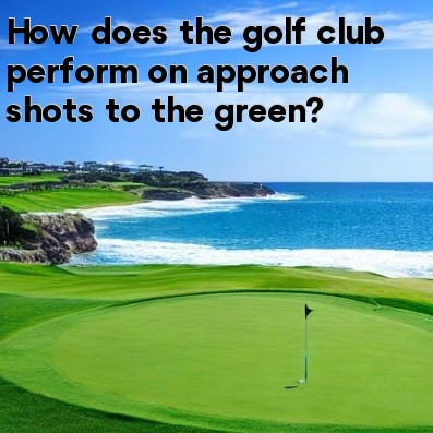 How does the golf club perform on approach shots to the green