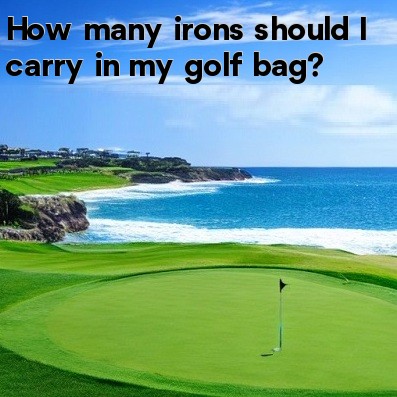How many irons should I carry in my golf bag How many irons should I carry in my golf bag