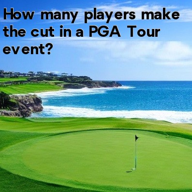 How Many Players Make The Cut In A PGA Tour Event?