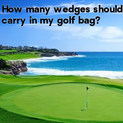 How many wedges should I carry in my golf bag How many wedges should I carry in my golf bag