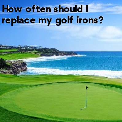 How often should I replace my golf irons How often should I replace my golf irons