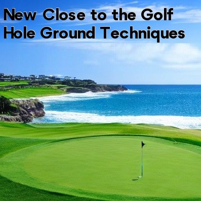 New Close to the Golf Hole Ground Techniques