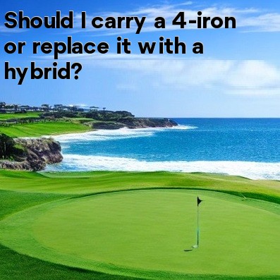 Should I carry a 4-iron or replace it with a hybrid Should I carry a 4-iron or replace it with a hybrid