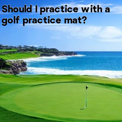 Should I practice with a golf practice mat Should I practice with a golf practice mat