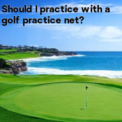 Should I practice with a golf practice net Should I practice with a golf practice net