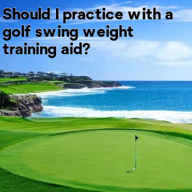 Should I practice with a golf swing weight training aid Should I practice with a golf swing weight training aid
