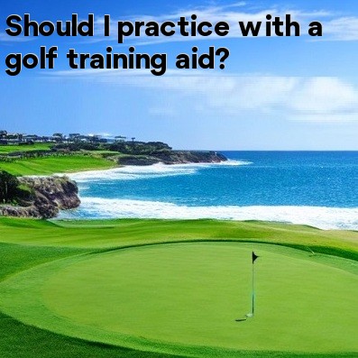 Should I practice with a golf training aid Should I practice with a golf training aid