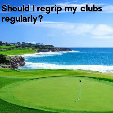 Should I regrip my clubs regularly