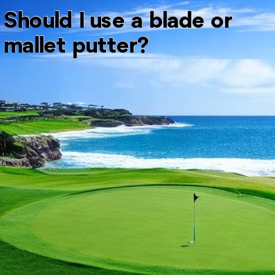 Should I use a blade or mallet putter